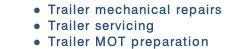 Trailer mechanical repairs
Trailer servicing 
Trailer MOT preparation