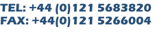 TEL: +44 (0)121 5683820
FAX: +44(0)121 5266004
